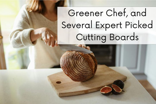 Greener Chef, and Several Expert Picked Cutting Boards - The Tribalist