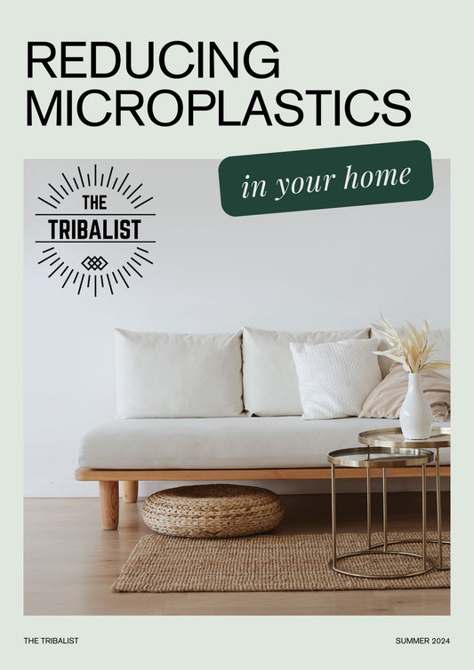 Guide | Reducing Microplastics In Your Home 🌿 - The Tribalist